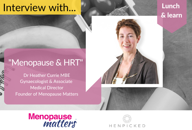 Menopause, HRT, Dr Heather Currie MBE, Henpicked